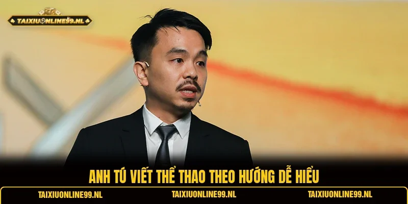Anh Tú viết thể thao theo hướng dễ hiểu