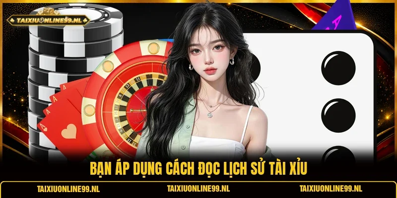 Bạn áp dụng cách đọc lịch sử tài xỉu