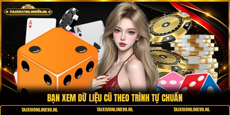 Bạn xem dữ liệu cũ theo trình tự chuẩn