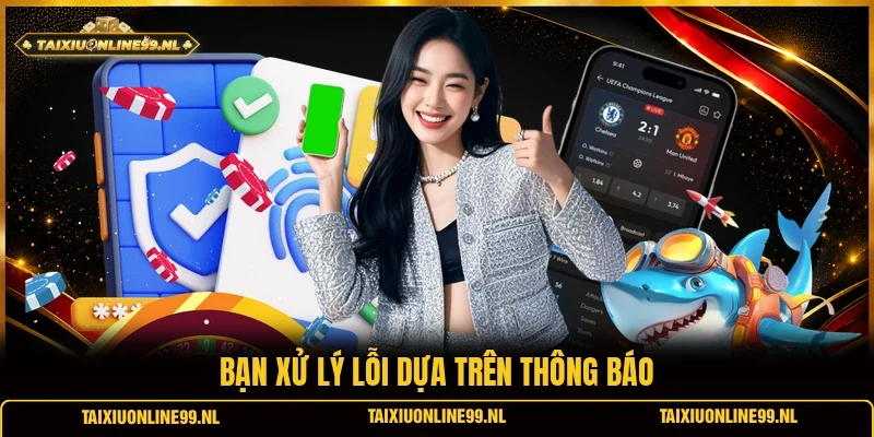 Bạn xử lý lỗi dựa trên thông báo