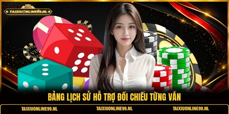 Bảng lịch sử hỗ trợ đối chiếu từng ván