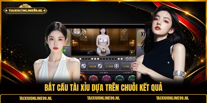 Bắt cầu tài xỉu dựa trên chuỗi kết quả