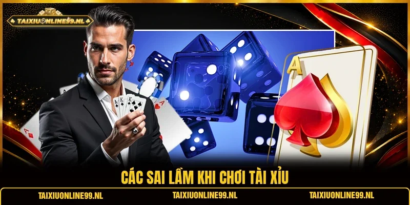 Các sai lầm khi chơi tài xỉu