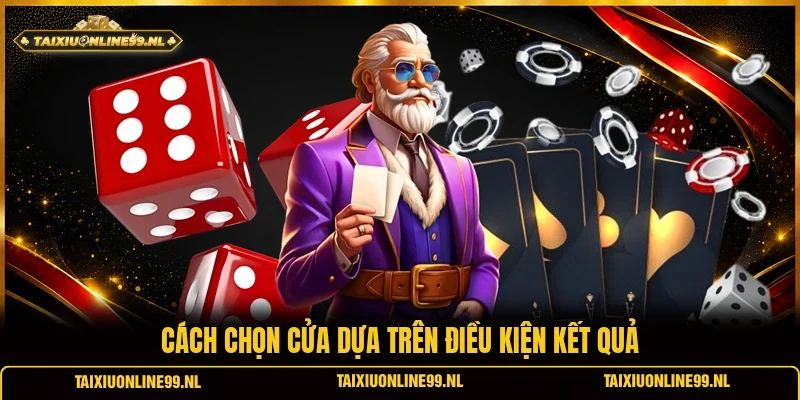 Cách chọn cửa dựa trên điều kiện kết quả