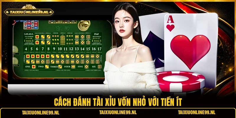 Cách đánh tài xỉu vốn nhỏ với tiền ít