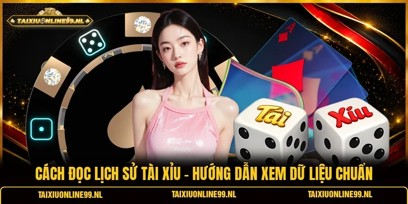 Cách Đọc Lịch Sử Tài Xỉu - Hướng Dẫn Xem Dữ Liệu Chuẩn