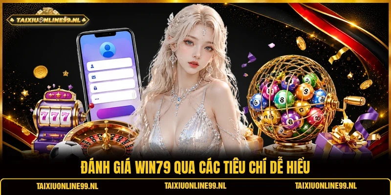 Đánh giá Win79 qua các tiêu chí dễ hiểu