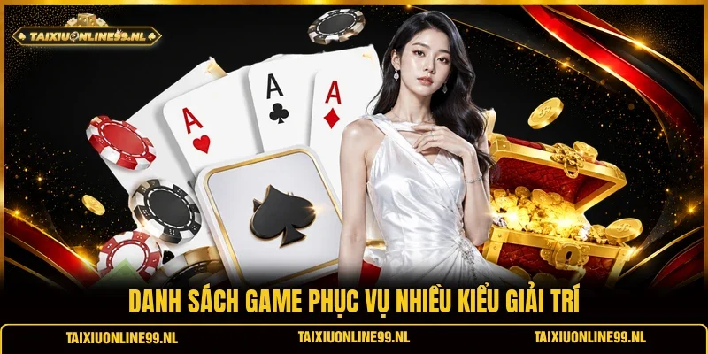 Danh sách game phục vụ nhiều kiểu giải trí
