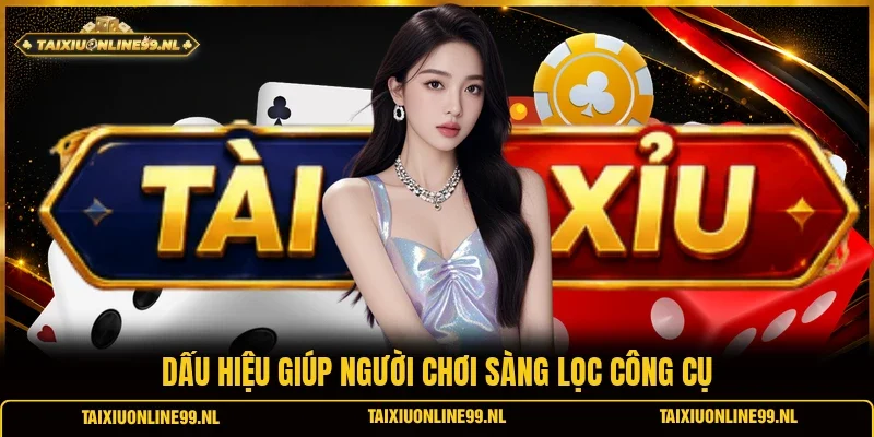 Dấu hiệu giúp người chơi sàng lọc công cụ