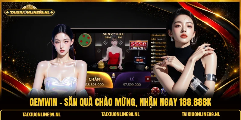 Gemwin - Săn Quà Chào Mừng, Nhận Ngay 188.888K