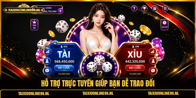 Hỗ trợ trực tuyến giúp bạn dễ trao đổi