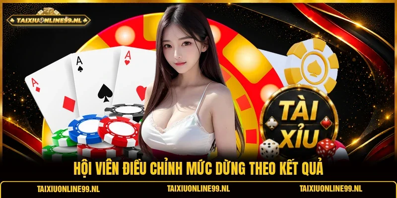 Hội viên điều chỉnh mức dừng theo kết quả