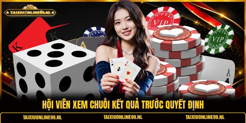 Hội viên xem chuỗi kết quả trước quyết định