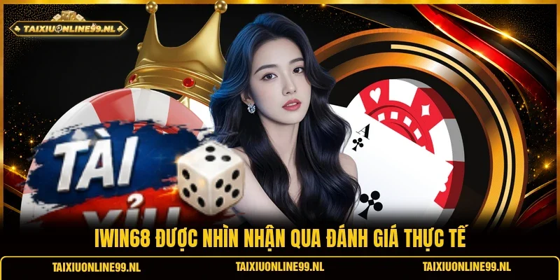 Iwin68 được nhìn nhận qua đánh giá thực tế