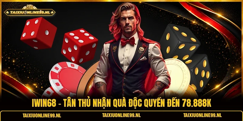 Iwin68 - Tân Thủ Nhận Quà Độc Quyền Đến 78.888K