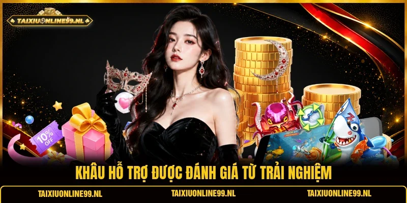 Khâu hỗ trợ được đánh giá từ trải nghiệm