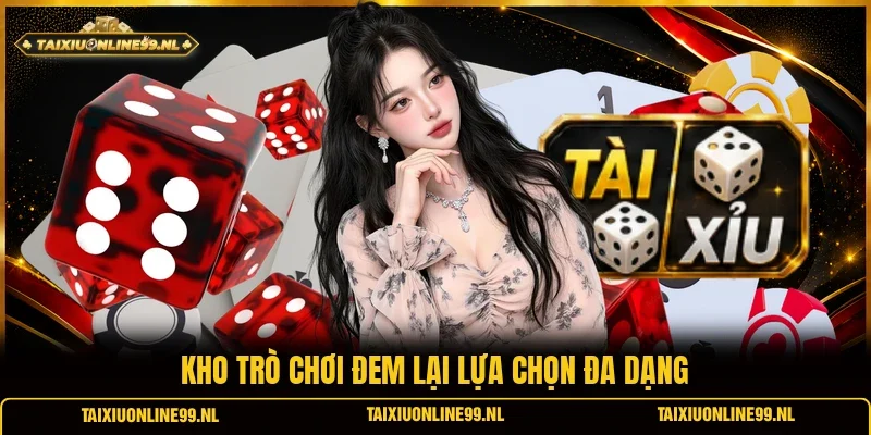 Kho trò chơi đem lại lựa chọn đa dạng