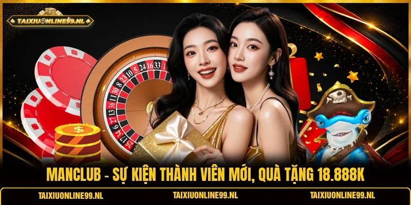 Manclub - Sự Kiện Thành Viên Mới, Quà Tặng 18.888K