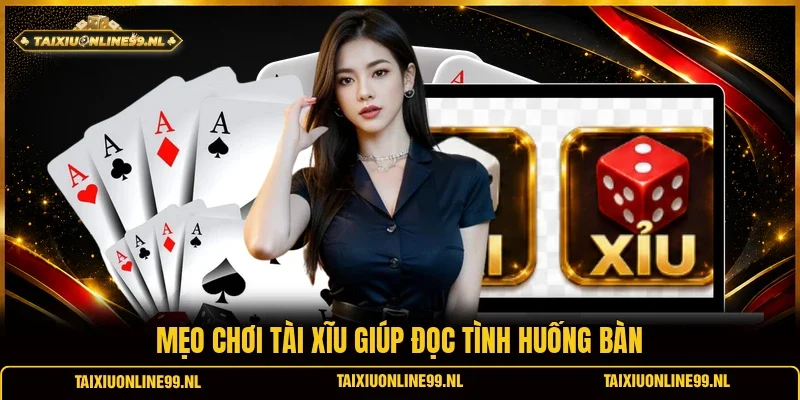 Mẹo chơi tài xĩu giúp đọc tình huống bàn