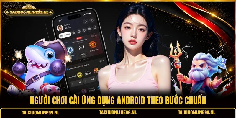 Người chơi cài ứng dụng Android theo bước chuẩn