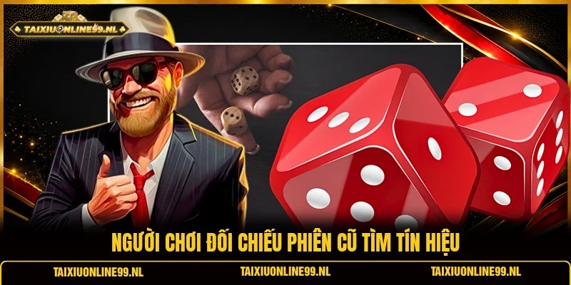 Người chơi đối chiếu phiên cũ tìm tín hiệu