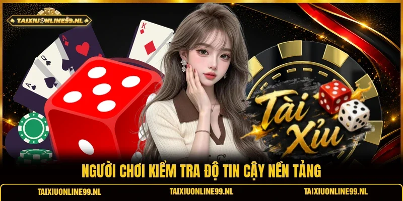 Người chơi kiểm tra độ tin cậy nền tảng
