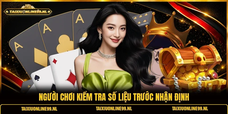 Người chơi kiểm tra số liệu trước nhận định