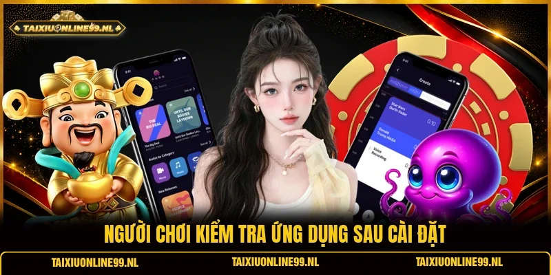 Người chơi kiểm tra ứng dụng sau cài đặt