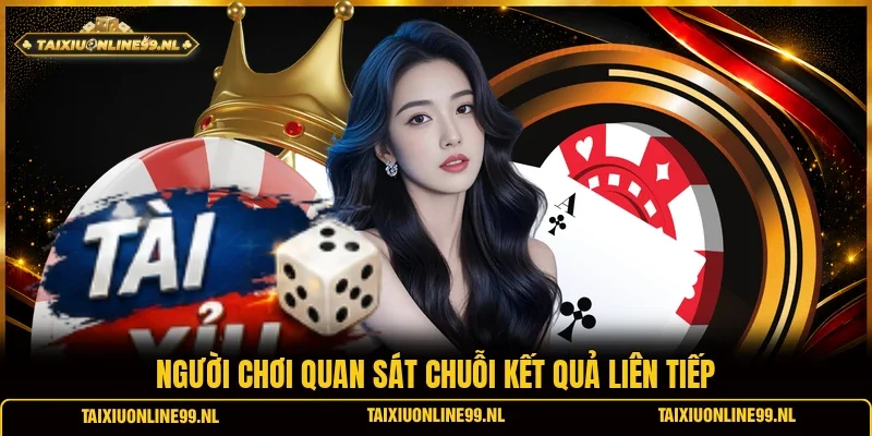 Người chơi quan sát chuỗi kết quả liên tiếp