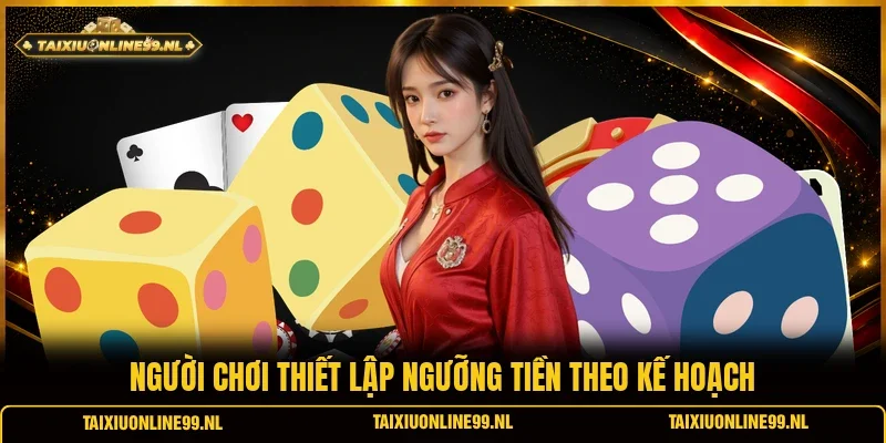 Người chơi thiết lập ngưỡng tiền theo kế hoạch