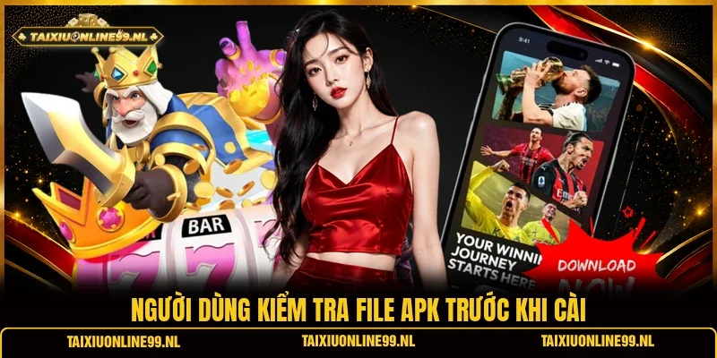 Người dùng kiểm tra file apk trước khi cài