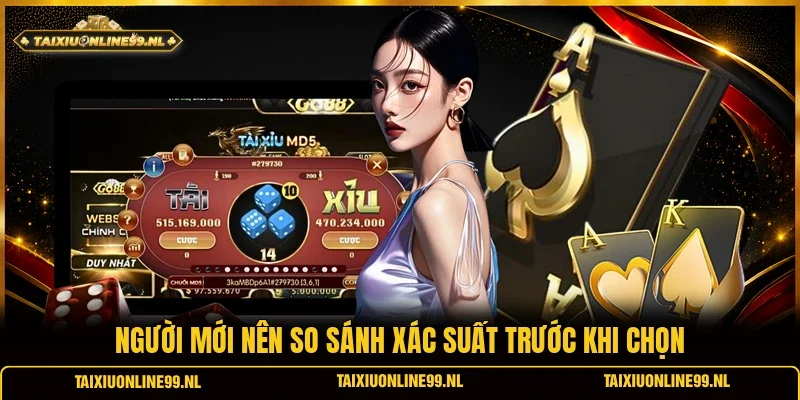 Người mới nên so sánh xác suất trước khi chọn