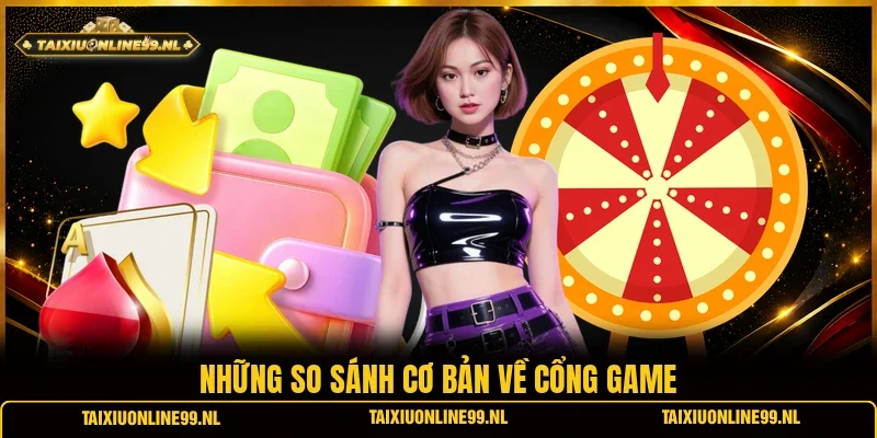Những so sánh cơ bản về cổng game