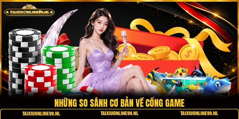 Những so sánh cơ bản về cổng game