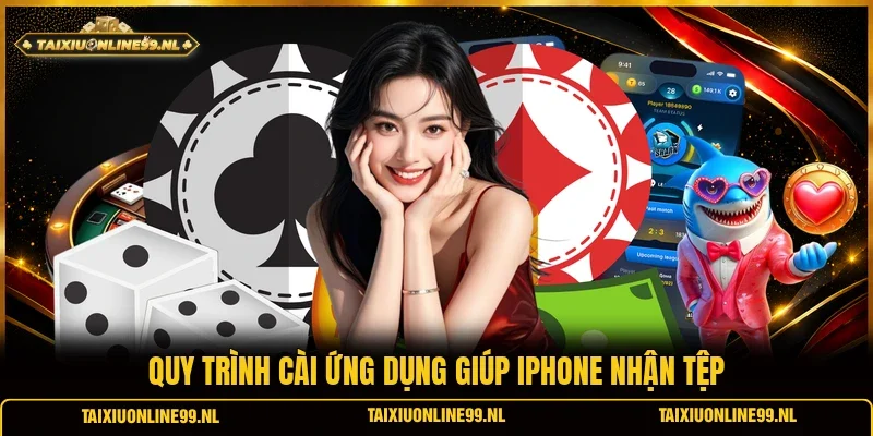 Quy trình cài ứng dụng giúp iPhone nhận tệp