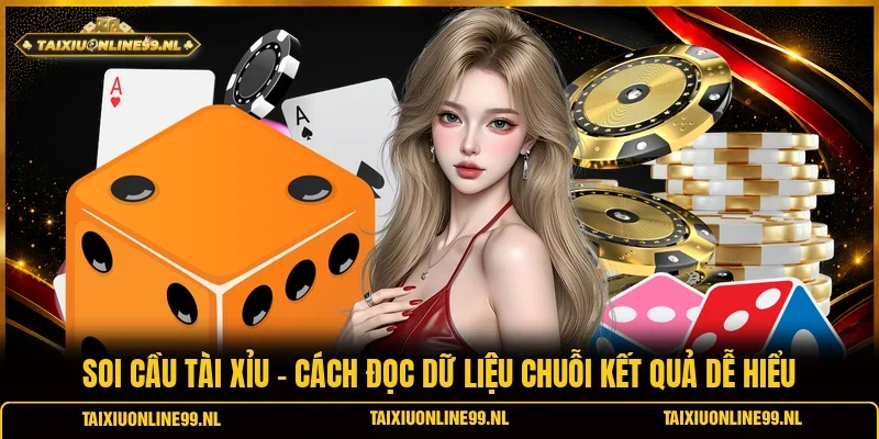 Soi Cầu Tài Xỉu - Cách Đọc Dữ Liệu Chuỗi Kết Quả Dễ Hiểu