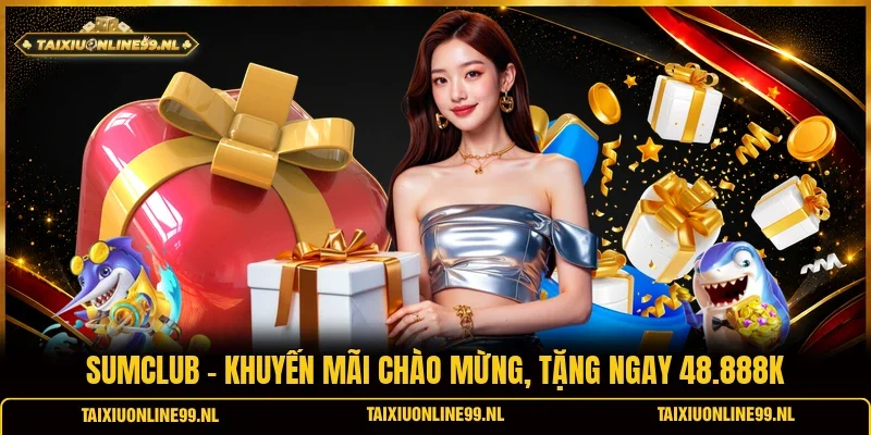 Sumclub - Khuyến Mãi Chào Mừng, Tặng Ngay 48.888K