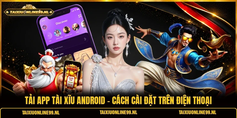 Tải App Tài Xĩu Android - Cách Cài Đặt Trên Điện Thoại