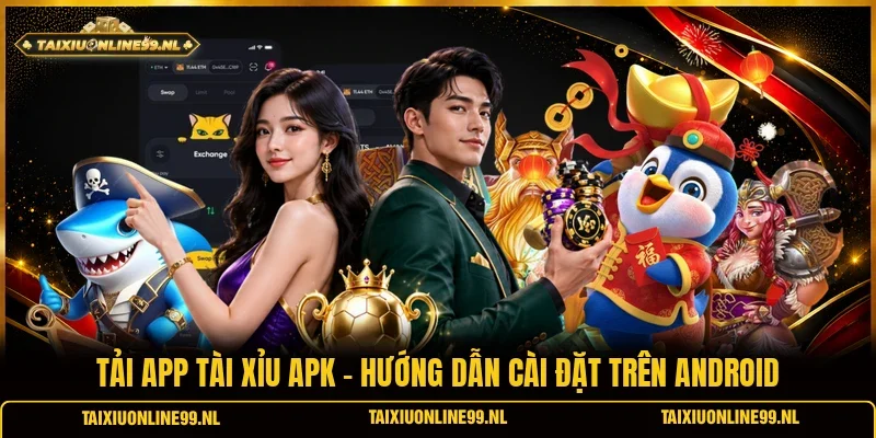Tải App Tài Xỉu Apk - Hướng Dẫn Cài Đặt Trên Android