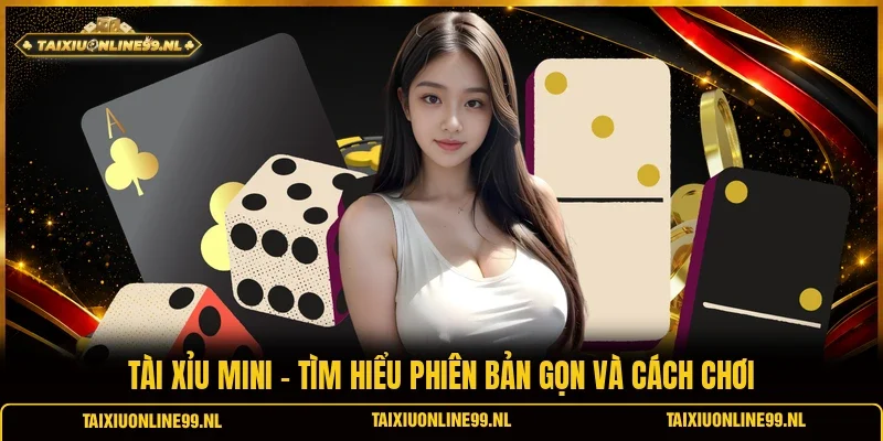 Tài Xỉu Mini - Tìm Hiểu Phiên Bản Gọn Và Cách Chơi