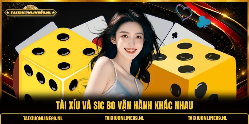 Tài xỉu và Sic Bo vận hành khác nhau