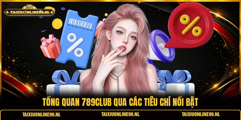 Tổng quan 789club qua các tiêu chí nổi bật