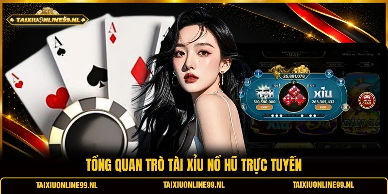 Tổng quan trò tài xỉu nổ hũ trực tuyến