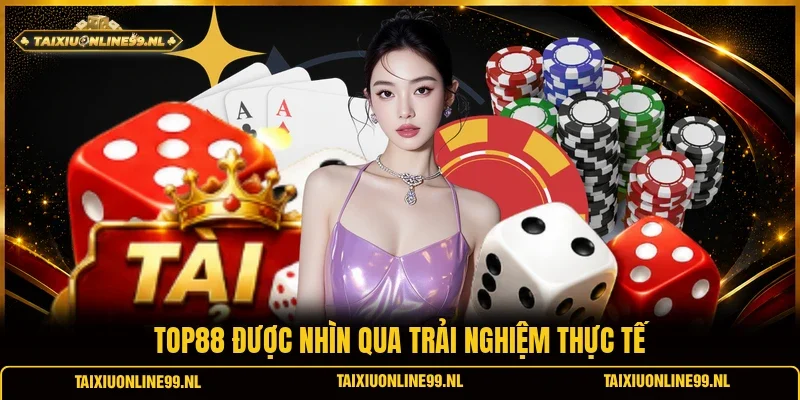 Top88 được nhìn qua trải nghiệm thực tế