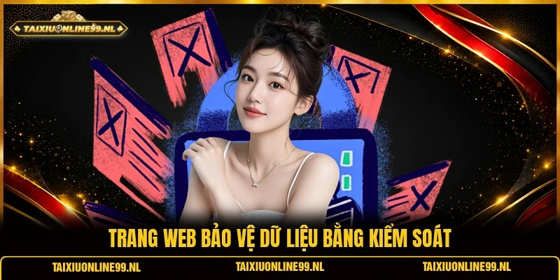 Trang web bảo vệ dữ liệu bằng kiểm soát