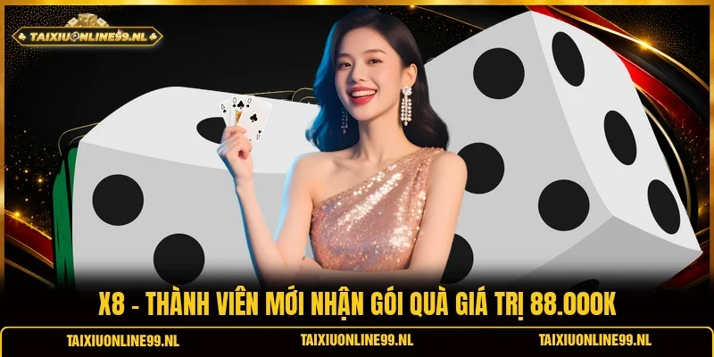 X8 - Thành Viên Mới Nhận Gói Quà Giá Trị 88.000K