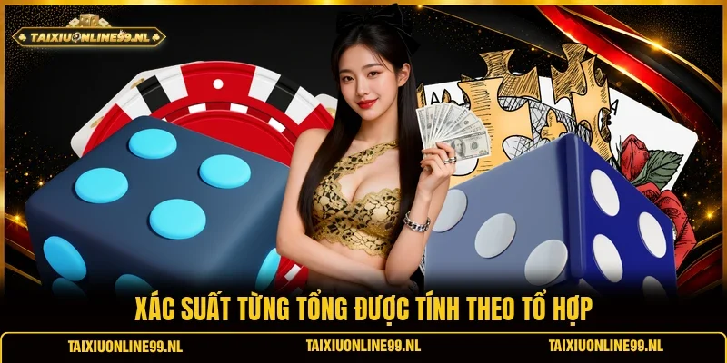 Xác suất từng tổng được tính theo tổ hợp