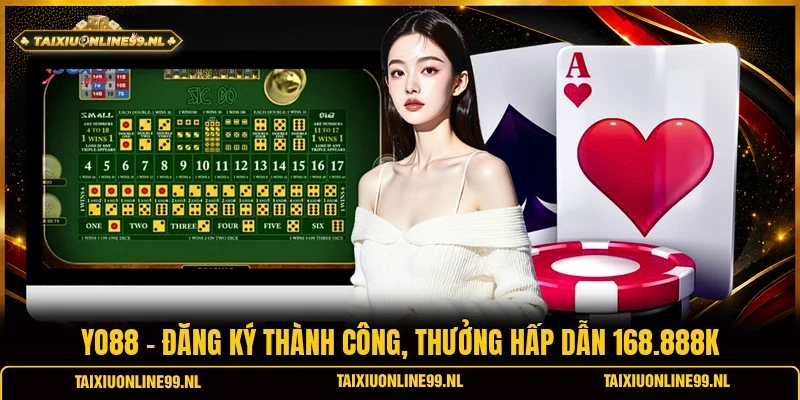 Yo88 - Đăng Ký Thành Công, Thưởng Hấp Dẫn 168.888K